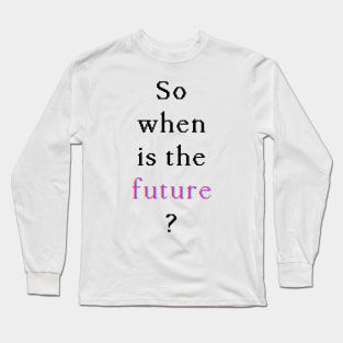 When Is The Future — Glitch (White on dark) Long T-Shirt Long Sleeve T-Shirt